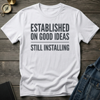 Established on good ideas T-Shirt