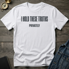 I hold these truths privately T-Shirt