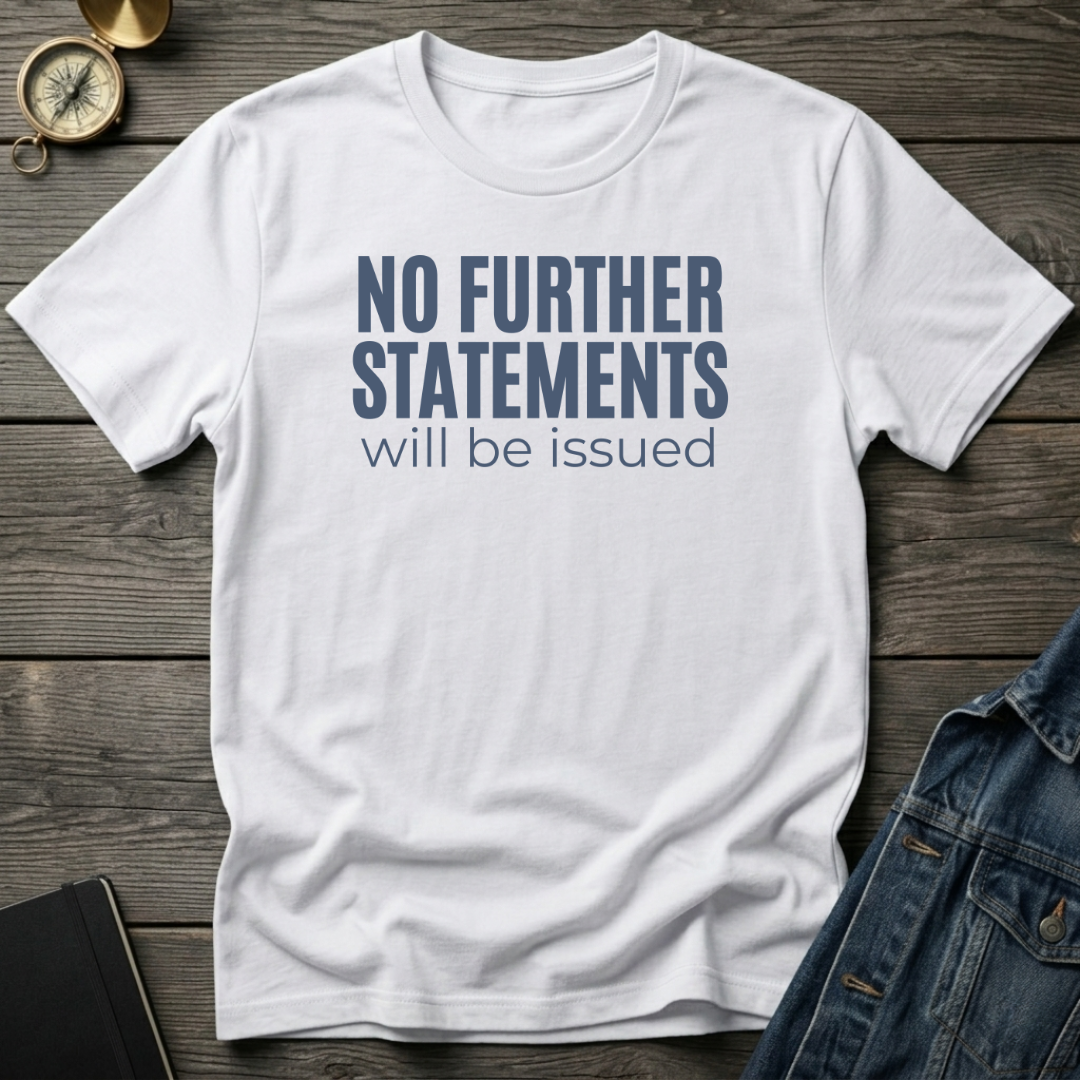 No further statements T‑Shirt
