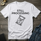 Still processing T-Shirt