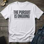 The pursuit is ongoingT-Shirt