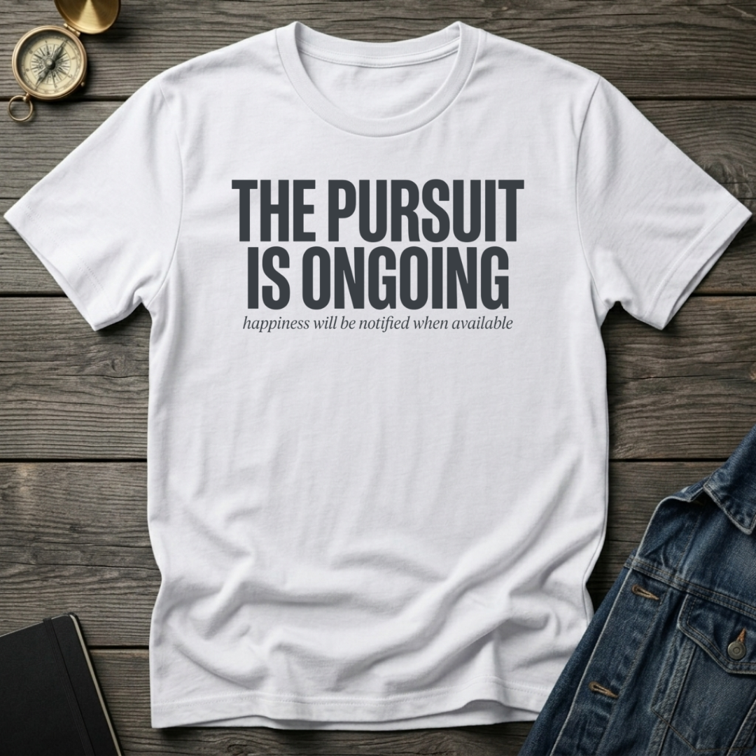 The pursuit is ongoingT-Shirt