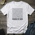 Showing my work T‑Shirt