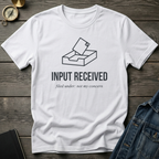 Input received T‑Shirt