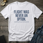 Flight was never an option T‑Shirt