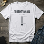 To get under my skin T‑Shirt
