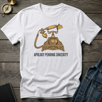 Apology pending sincerity T‑Shirt