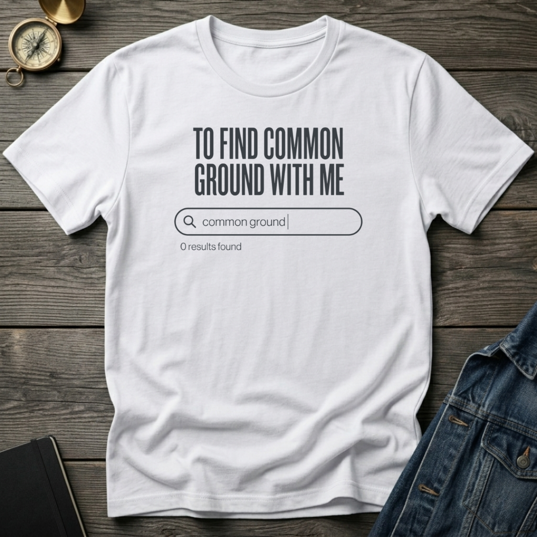 To find common ground T‑Shirt