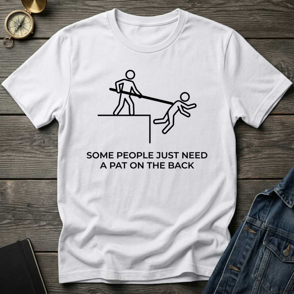 Some people need a pat on the back T-Shirt