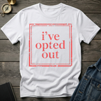 I've opted out T-Shirt
