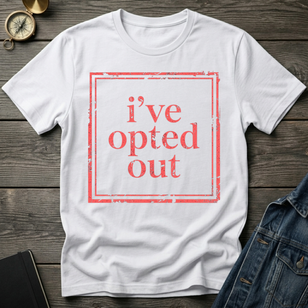 I've opted out T-Shirt