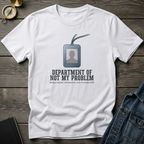 Department of not my problem T‑Shirt