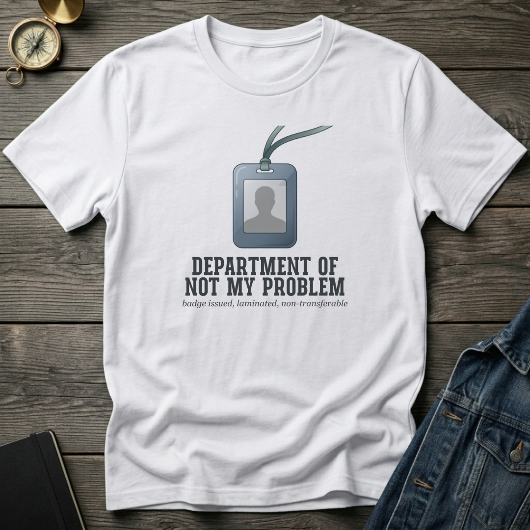 Department of not my problem T‑Shirt