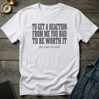 To get a reaction T‑Shirt