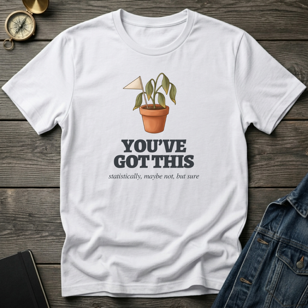 You've got this T‑Shirt