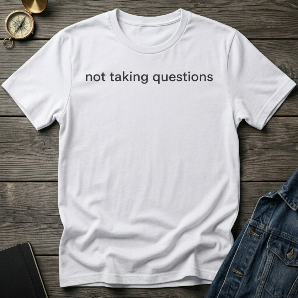 Not taking questions T-Shirt