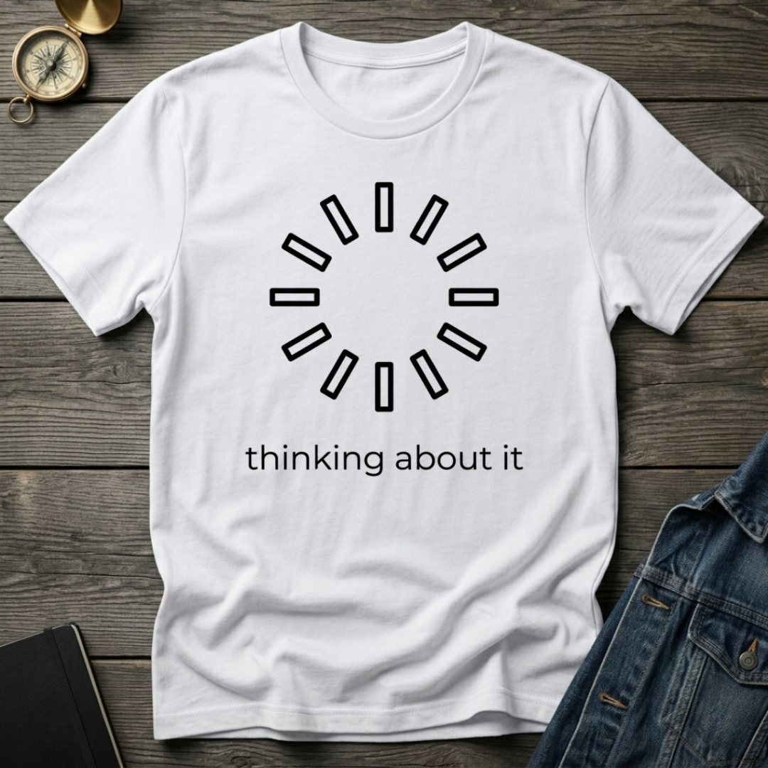 Thinking about it T-Shirt