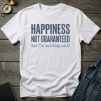 Happiness not guaranteed T-Shirt