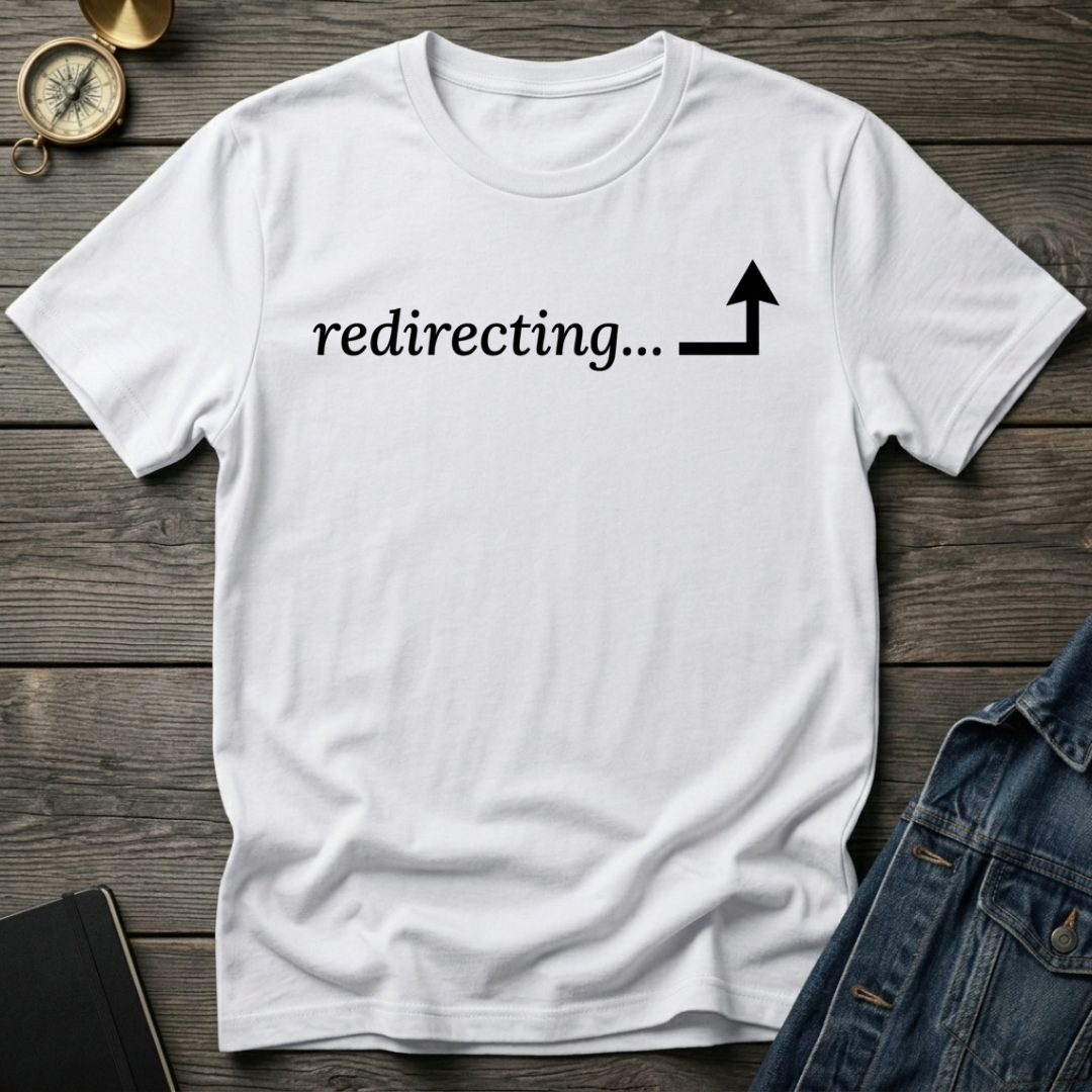 Redirecting T-Shirt