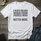 I have heard worse T‑Shirt
