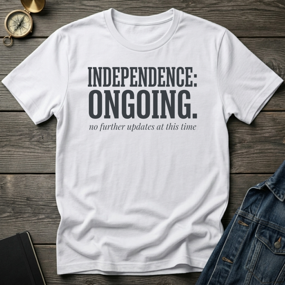 Independence ongoing T-Shirt
